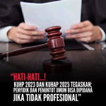 “Hati-Hati…! KUHP 2023 dan KUHAP 2025 Tegaskan; Penyidik dan Penuntut Umum Bisa Dipidana Jika Tidak Profesional”